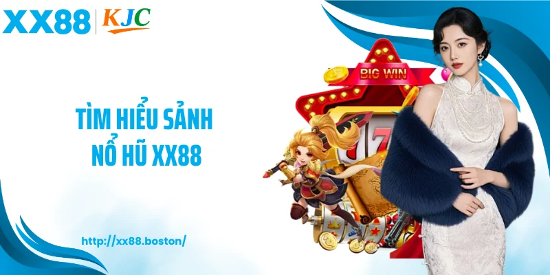 Tìm hiểu sảnh nổ hũ XX88