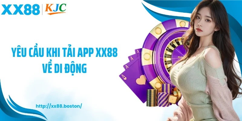 Yêu cầu khi tải app XX88 về di động
