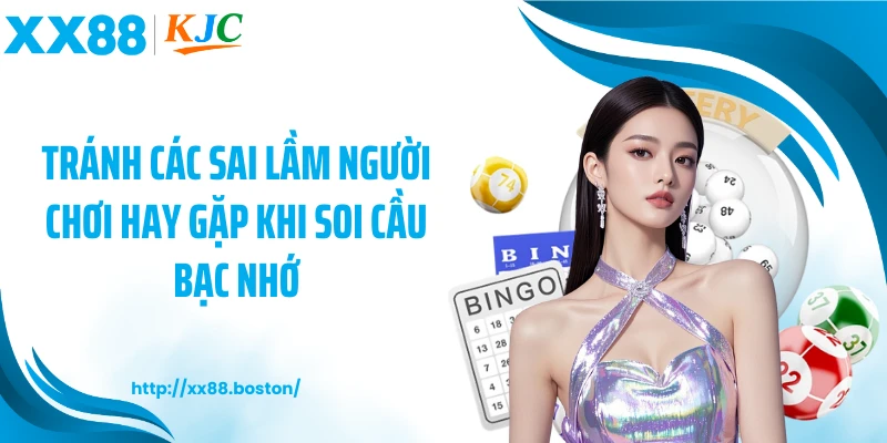 Tránh các sai lầm người chơi hay gặp khi soi cầu bạc nhớ